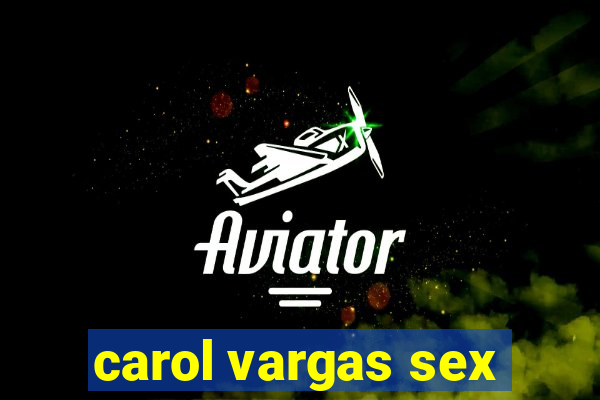 carol vargas sex